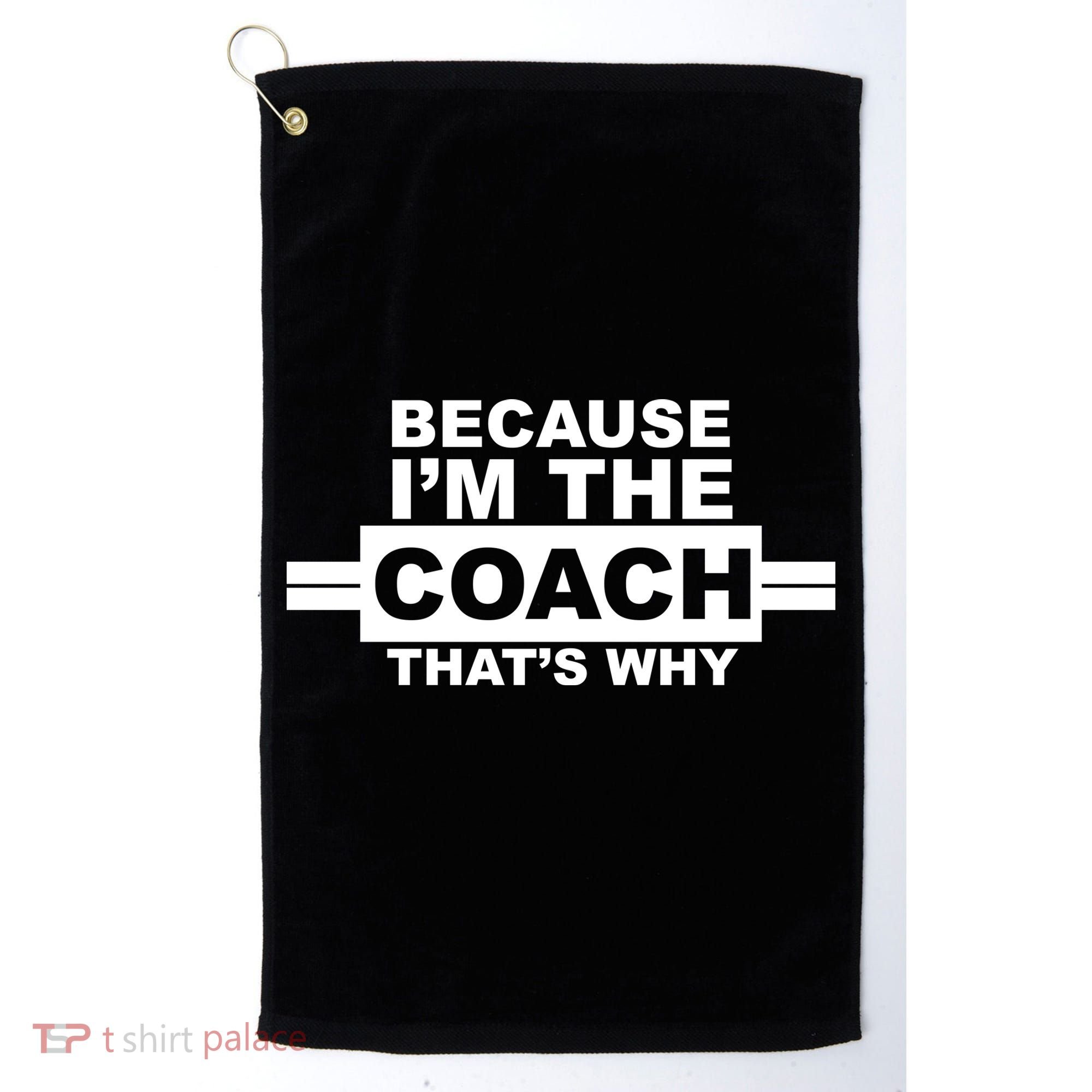 Because I'm The Coach That's Why Golf Towel