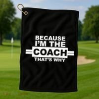 Because I'm The Coach That's Why Golf Towel thumb 1