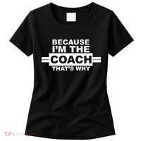 Because I'm The Coach That's Why Women's T-Shirt thumb 0