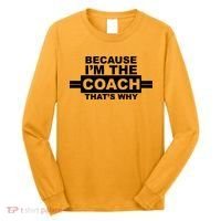 Because I'm The Coach That's Why Long Sleeve Shirt thumb 0