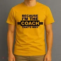 Because I'm The Coach That's Why T-Shirt thumb 3