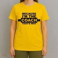 Because I'm The Coach That's Why T-Shirt thumb 4