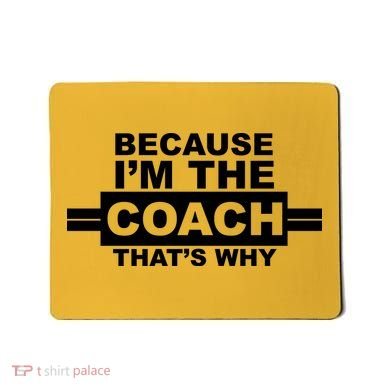 Because I'm The Coach That's Why Mousepad