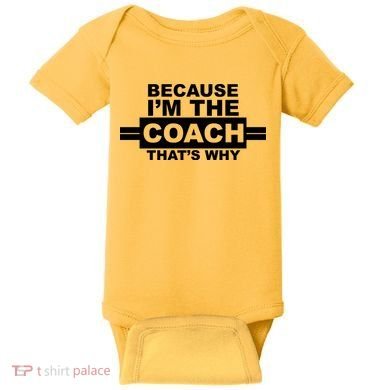 Because I'm The Coach That's Why Baby Bodysuit