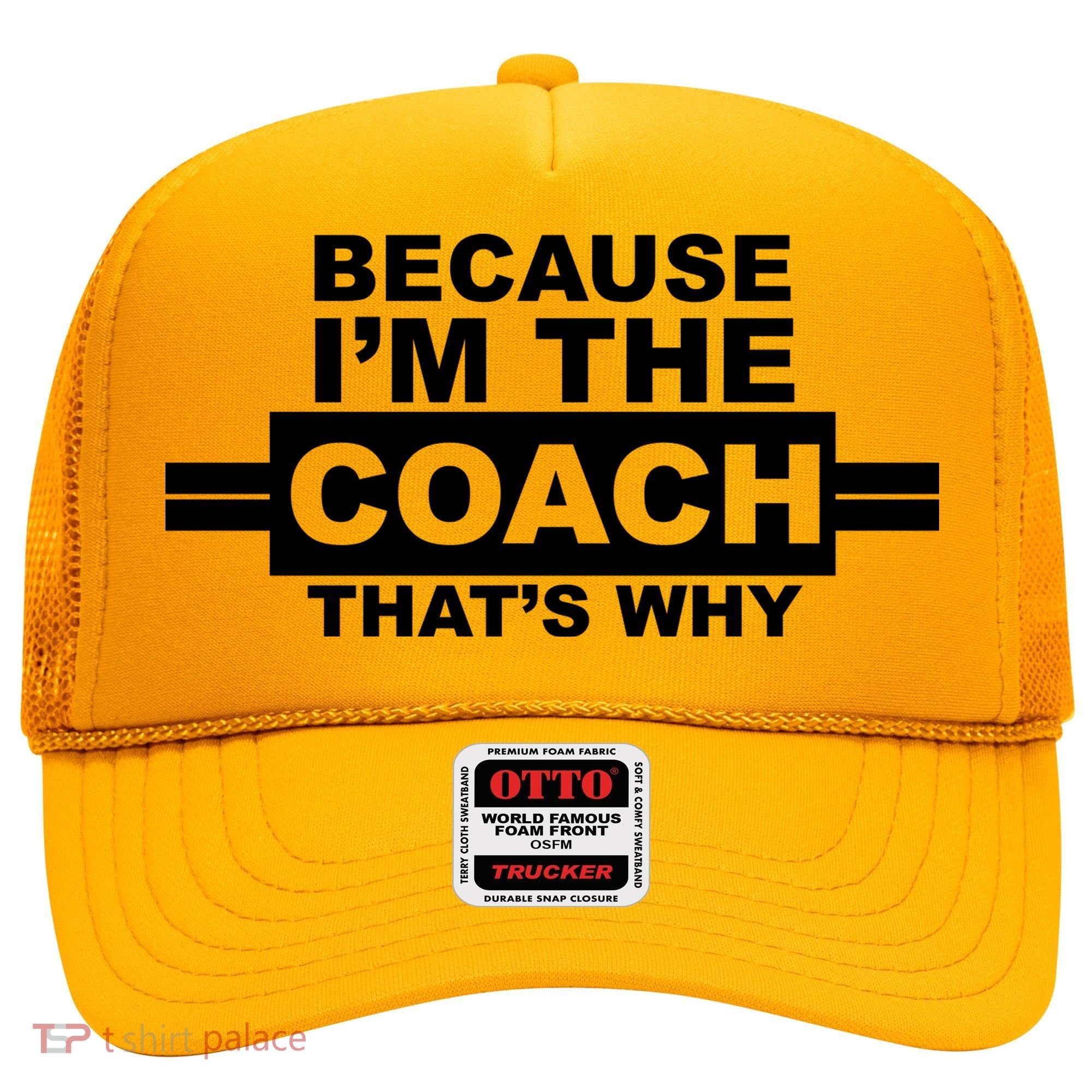 Because I'm The Coach That's Why Hat