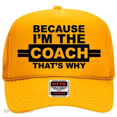 Because I'm The Coach That's Why Hat
