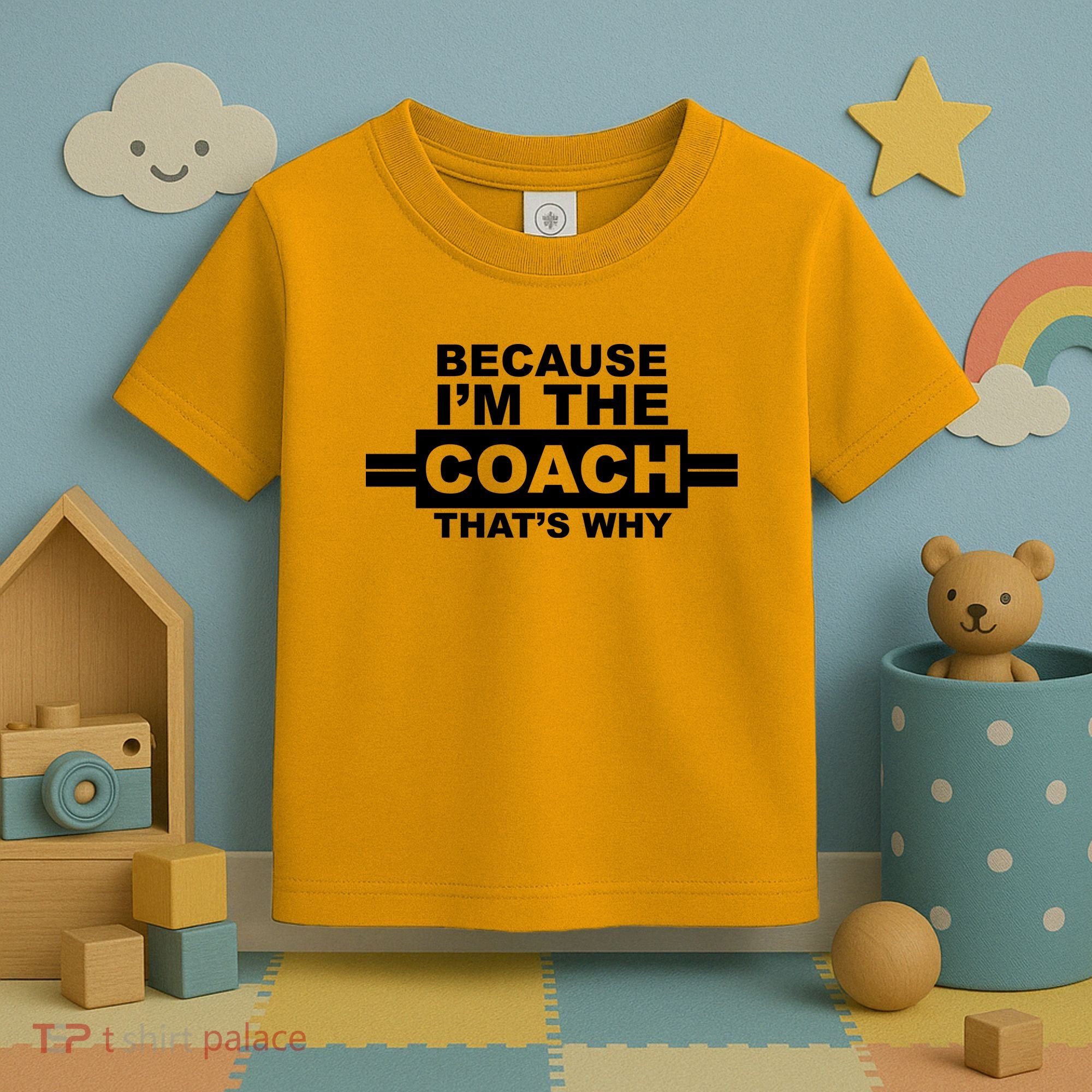 Because I'm The Coach That's Why Toddler T-Shirt