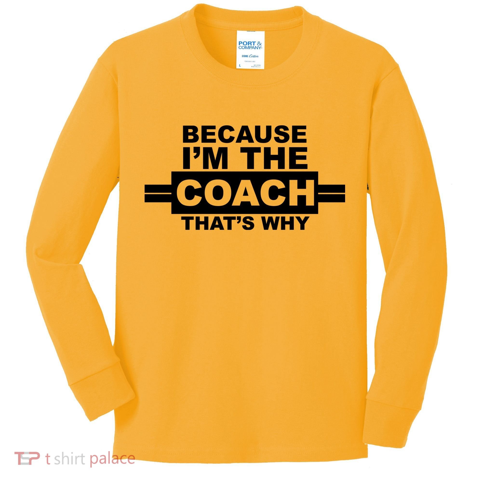 Because I'm The Coach That's Why Kids Long Sleeve Shirt