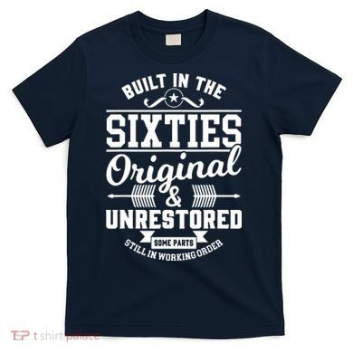 Built In The Sixties Original & Unrestored T-Shirt