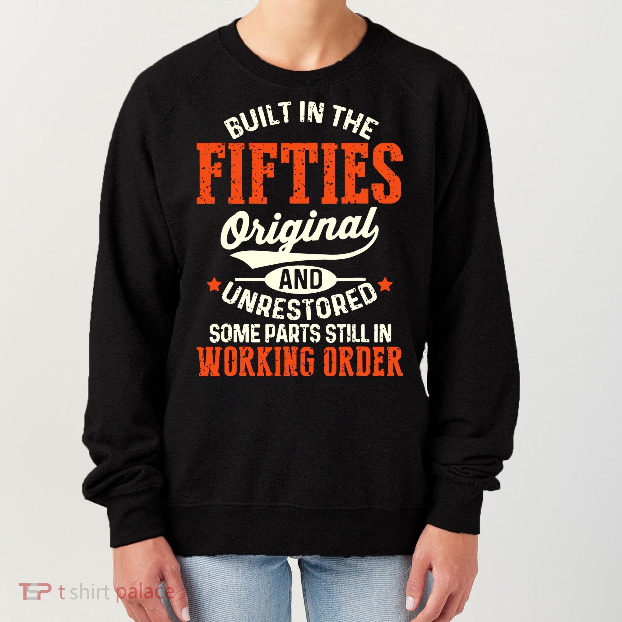Built In The Fifties Original And Unrestored Funny Birthday Women's Sweatshirt