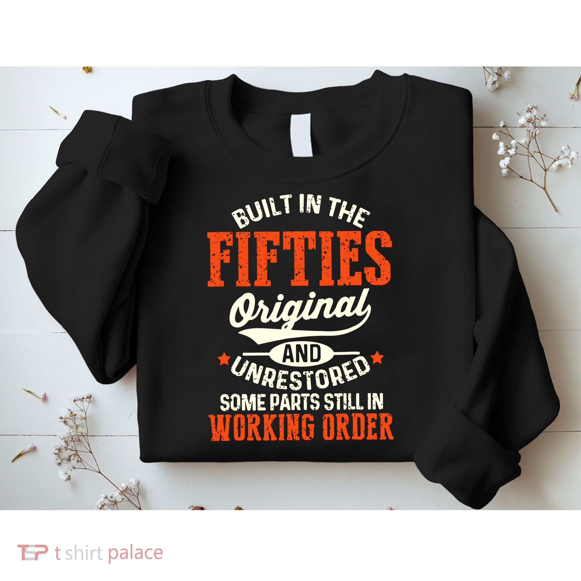 Built In The Fifties Original And Unrestored Funny Birthday Sweatshirt