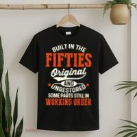 Built In The Fifties Original And Unrestored Funny Birthday T-Shirt thumb 2