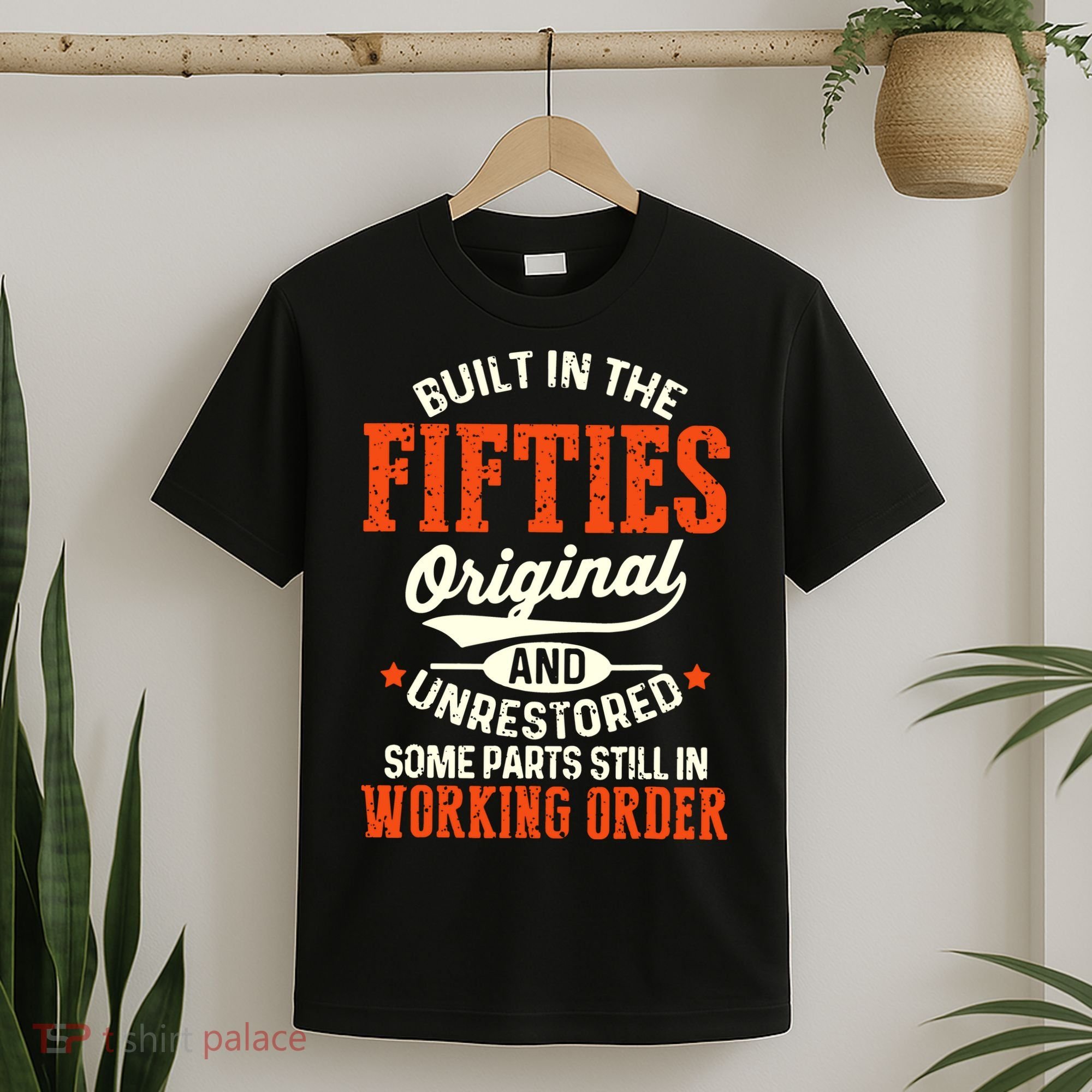 Built In The Fifties Original And Unrestored Funny Birthday T-Shirt
