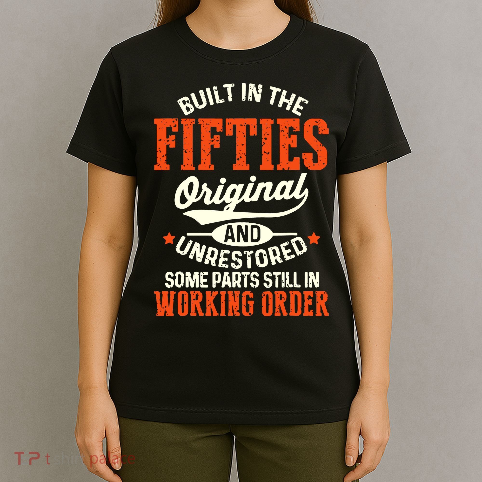 Built In The Fifties Original And Unrestored Funny Birthday T-Shirt