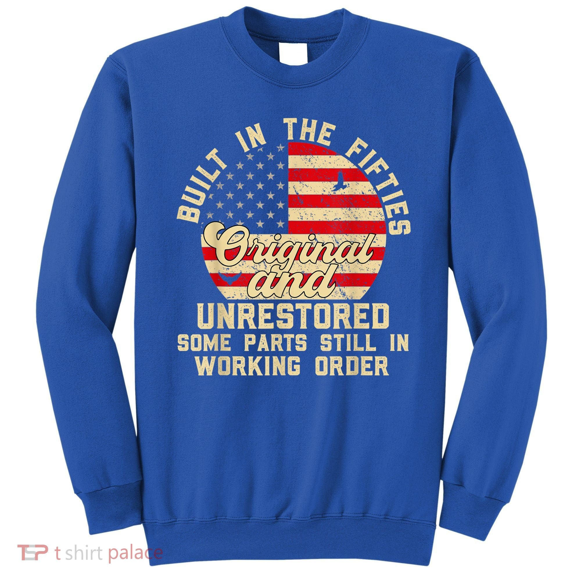 Built In The Fifties Original &Unrestored Born In The 1950s Sweatshirt