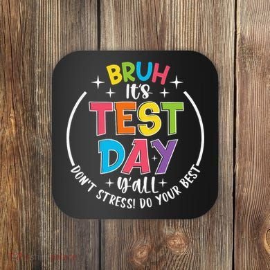 Bruh Its Test Day Rock The Test Teacher Student Testing Day Coaster