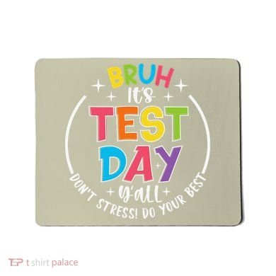 Bruh Its Test Day Rock The Test Teacher Student Testing Day Mousepad