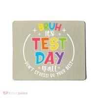 Bruh Its Test Day Rock The Test Teacher Student Testing Day Mousepad thumb 0