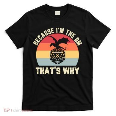 Because Im The DM Thats Why Gift Retro RPG Dice Dragon T-Shirt