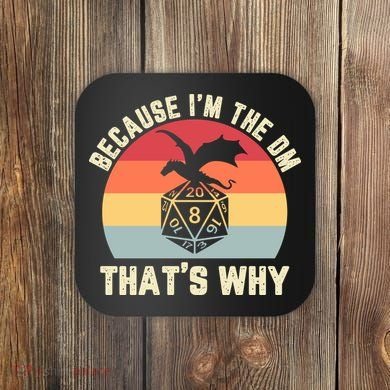 Because Im The DM Thats Why Gift Retro RPG Dice Dragon Coaster