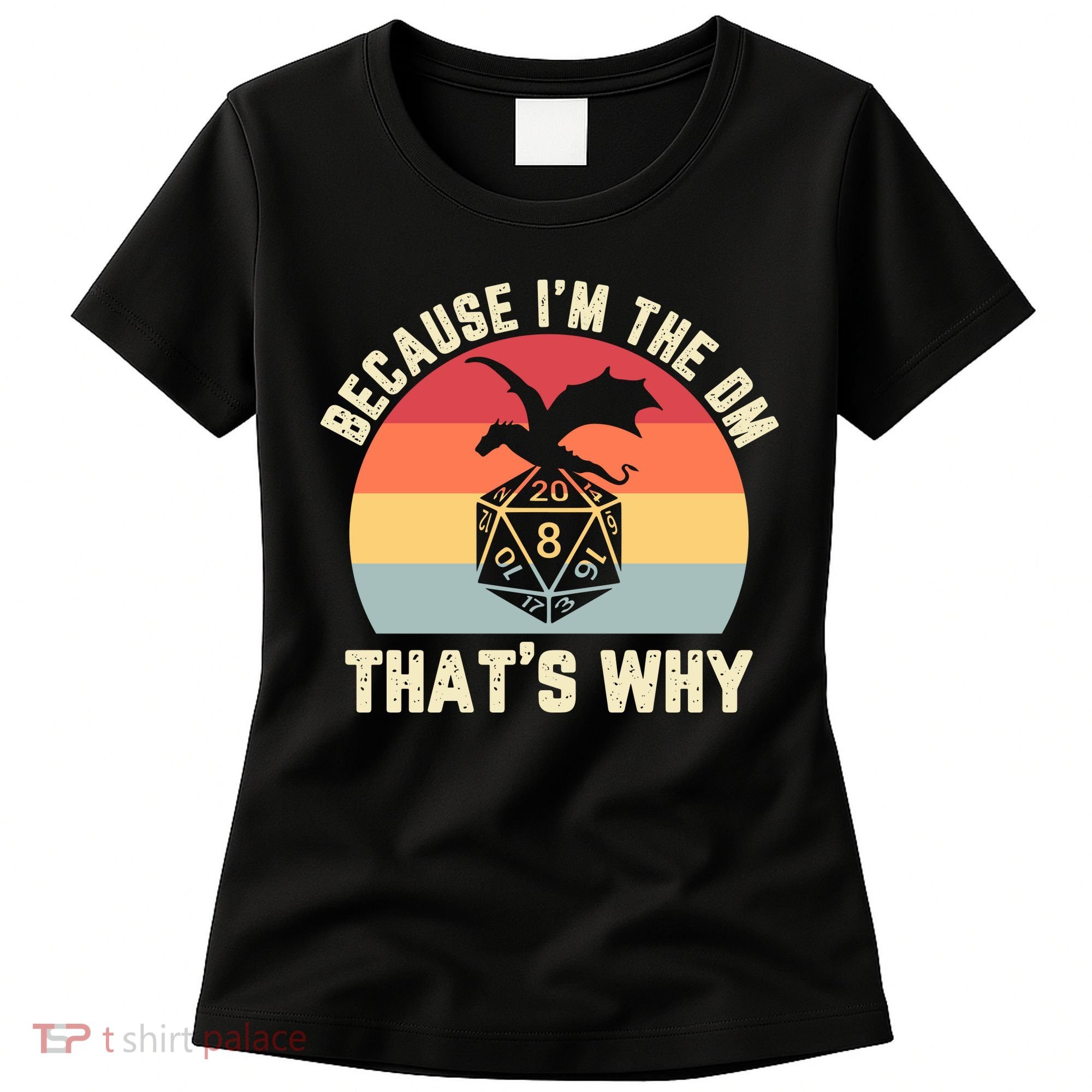 Because Im The DM Thats Why Gift Retro RPG Dice Dragon Women's T-Shirt
