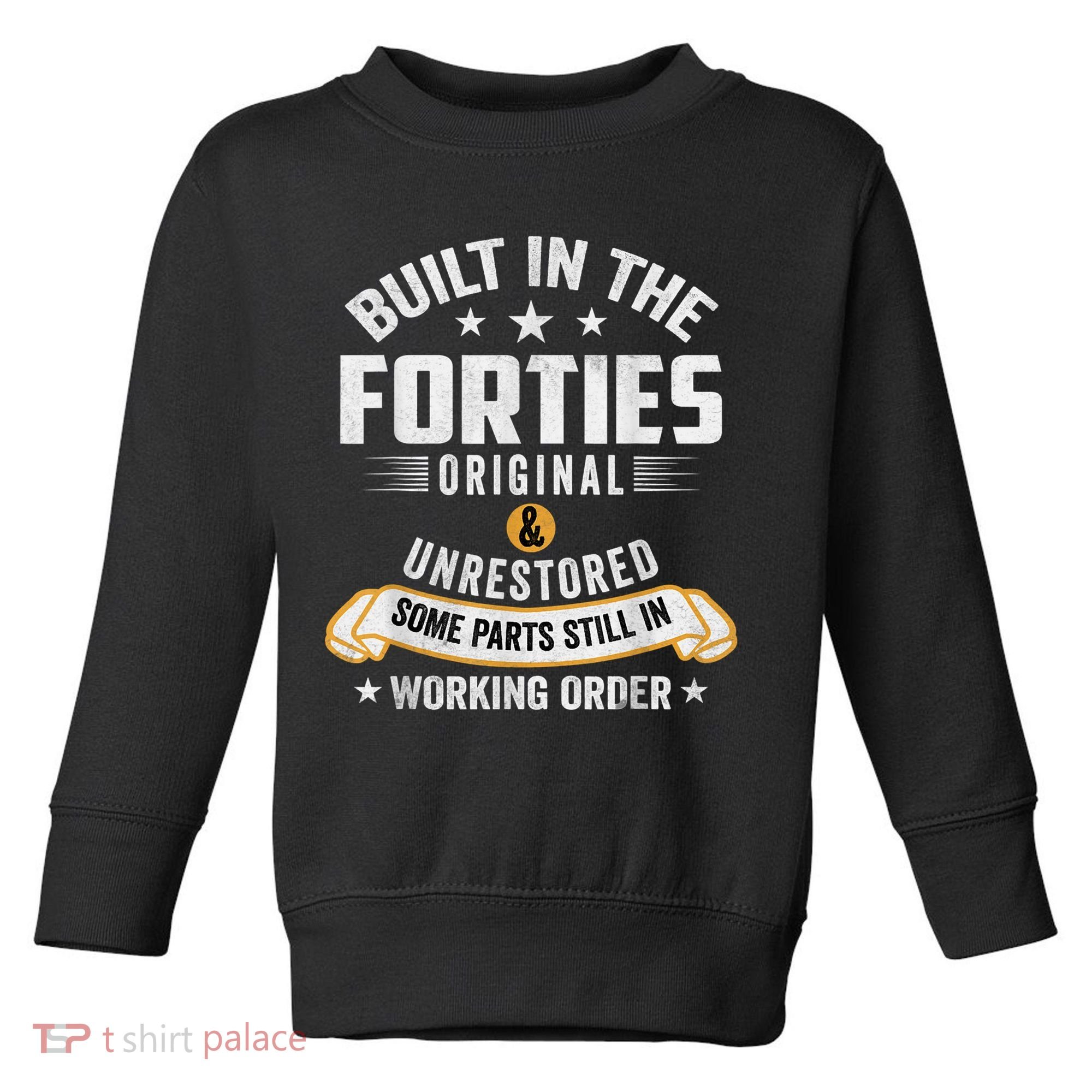 Built In The Forties Built In The 40s Birthday Toddler Sweatshirt
