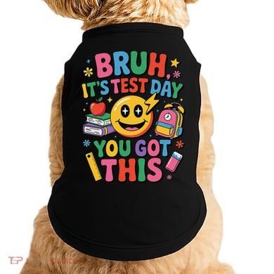 Bruh Its Test Day You Got This Motivational School Test Day Doggie Tank