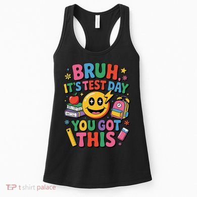 Bruh Its Test Day You Got This Motivational School Test Day Women's Tank Top