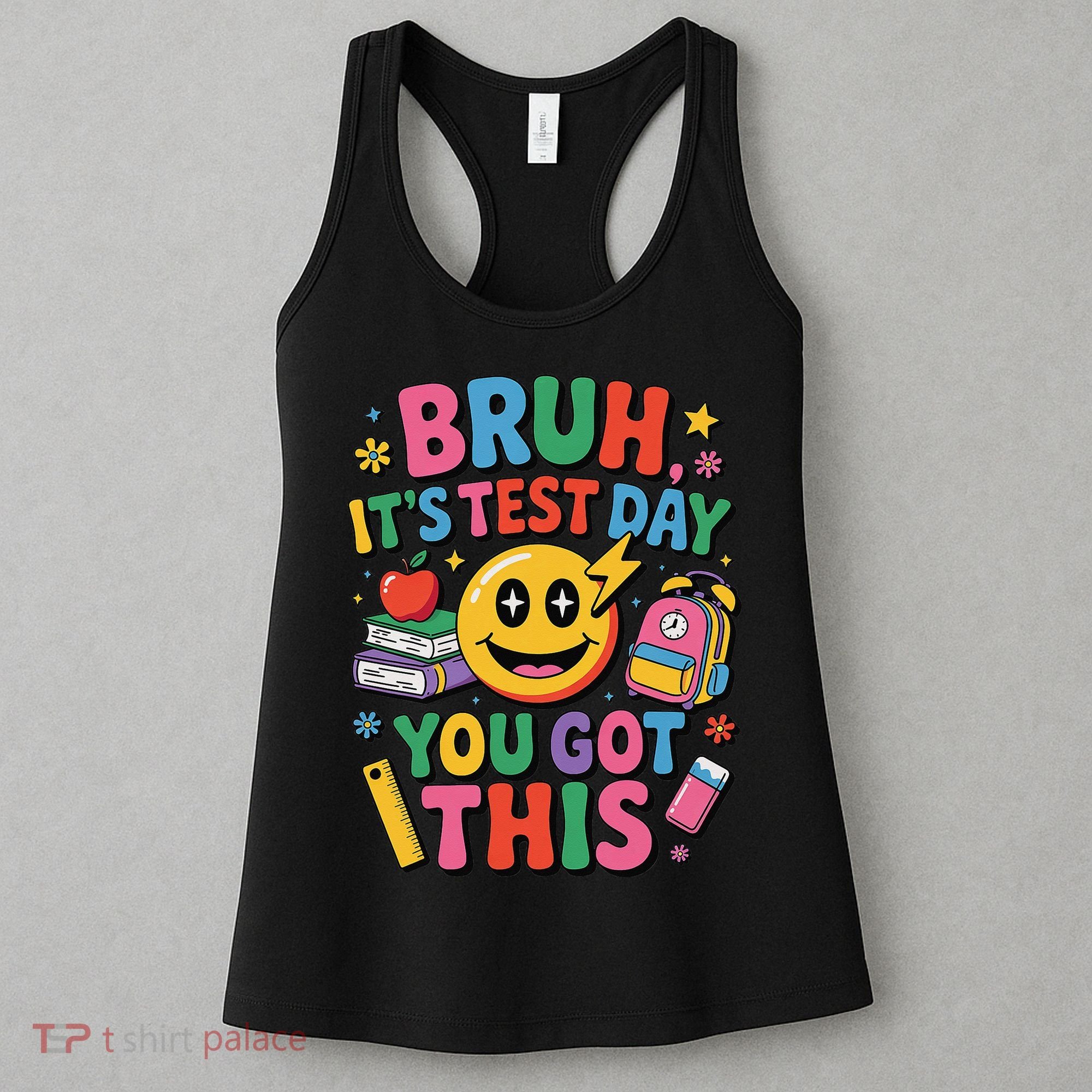 Bruh Its Test Day You Got This Motivational School Test Day Women's Tank Top