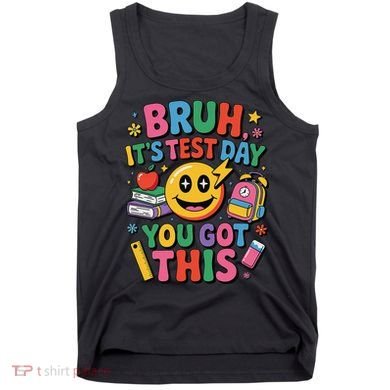 Bruh Its Test Day You Got This Motivational School Test Day Tank Top