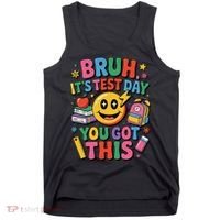Bruh Its Test Day You Got This Motivational School Test Day Tank Top thumb 0