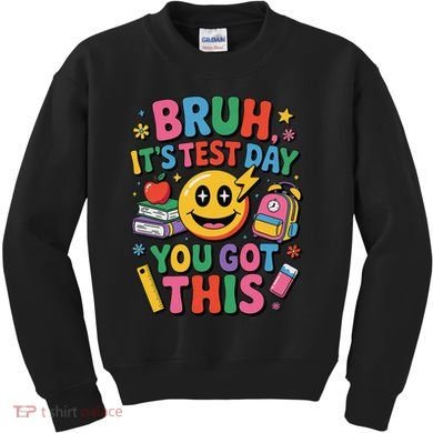 Bruh Its Test Day You Got This Motivational School Test Day Kids Sweatshirt