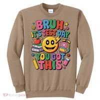 Bruh Its Test Day You Got This Motivational School Test Day Sweatshirt thumb 0