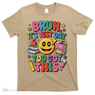 Bruh Its Test Day You Got This Motivational School Test Day T-Shirt