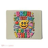 Bruh Its Test Day You Got This Motivational School Test Day Mousepad thumb 0
