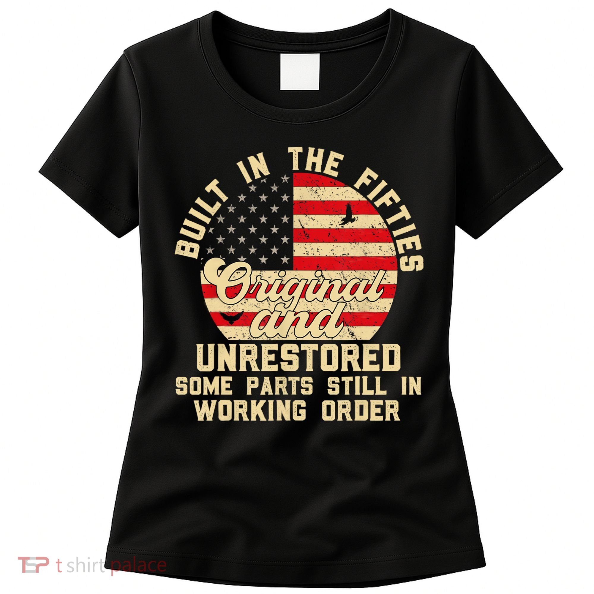 Built In The Fifties Original &Unrestored Born In The 1950s Women's T-Shirt