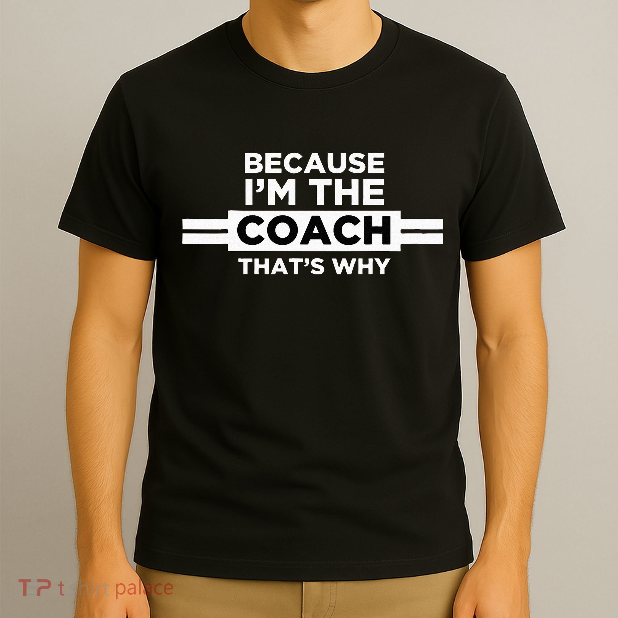 Because I'm the Coach That's Why Coach Gift T-Shirt