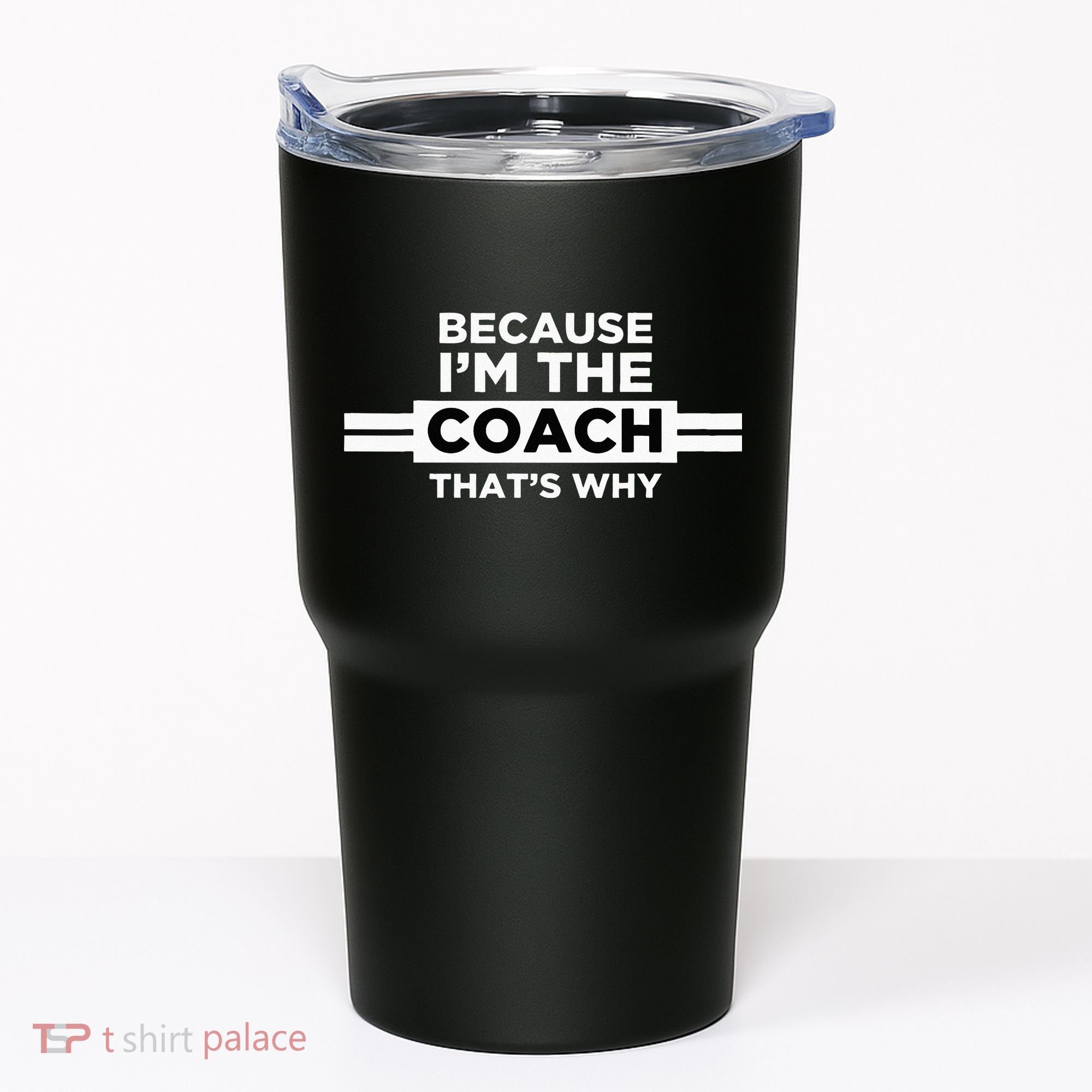 Because I'm the Coach That's Why Coach Gift Tumbler