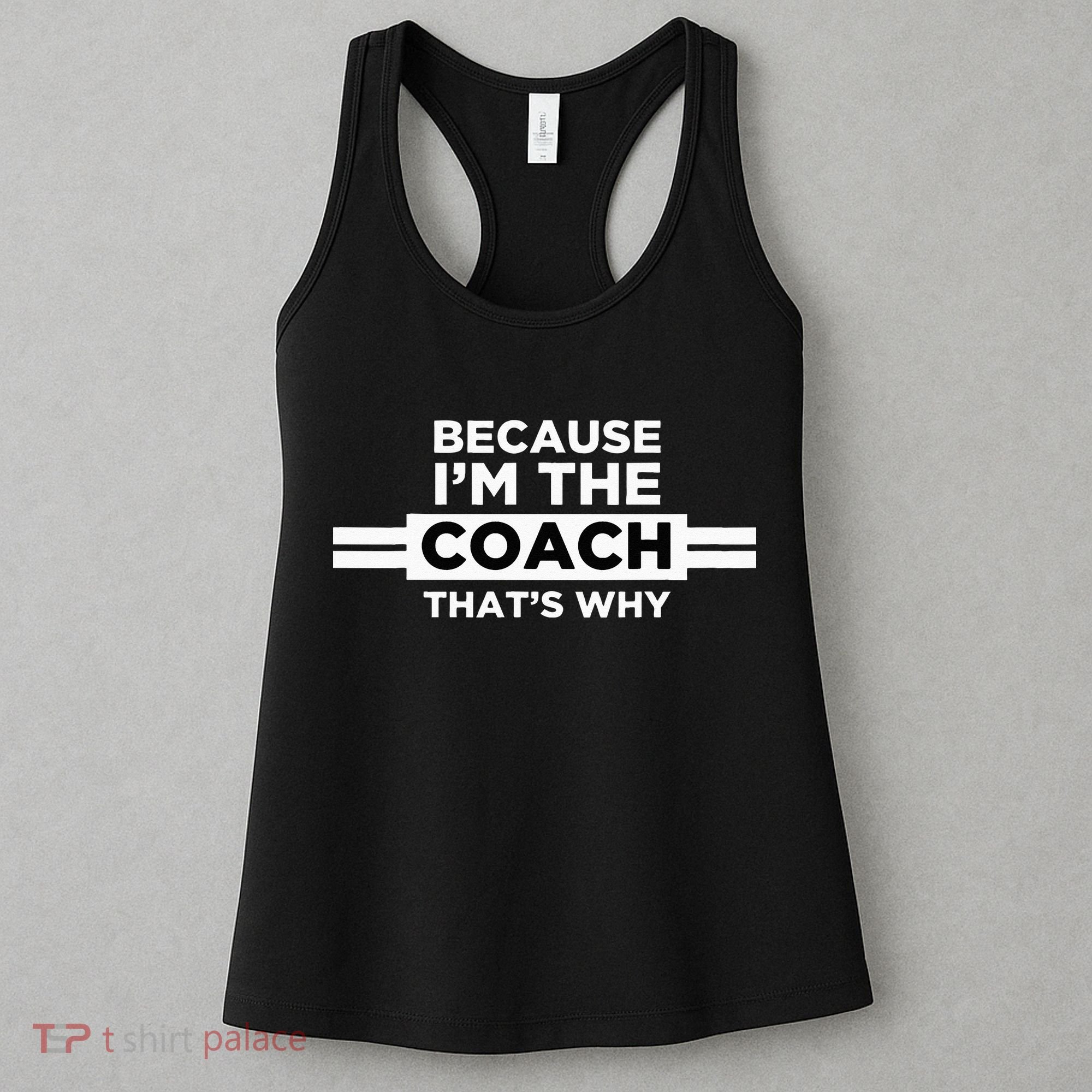 Because I'm the Coach That's Why Coach Gift Women's Tank Top