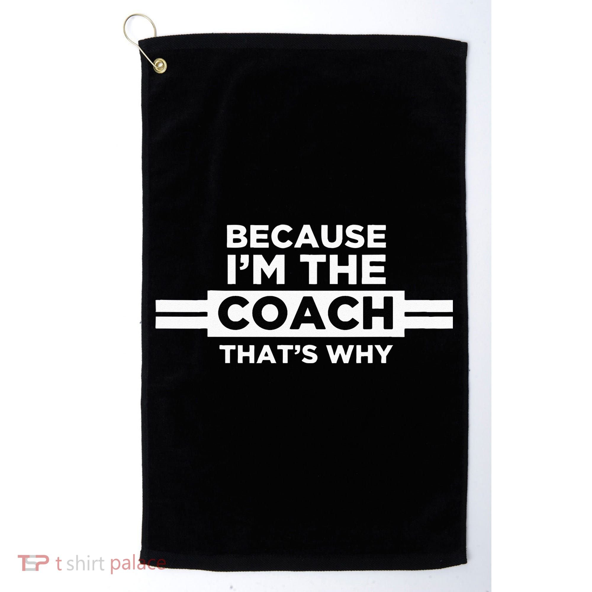 Because I'm the Coach That's Why Coach Gift Golf Towel
