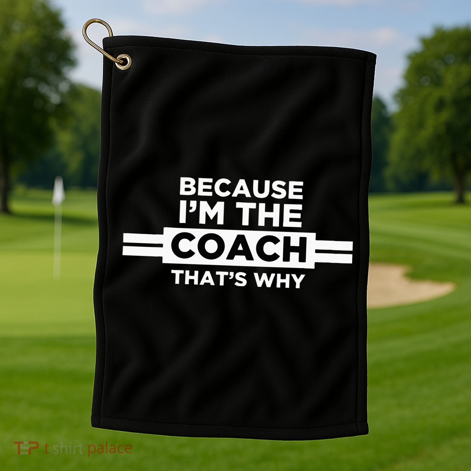 Because I'm the Coach That's Why Coach Gift Golf Towel