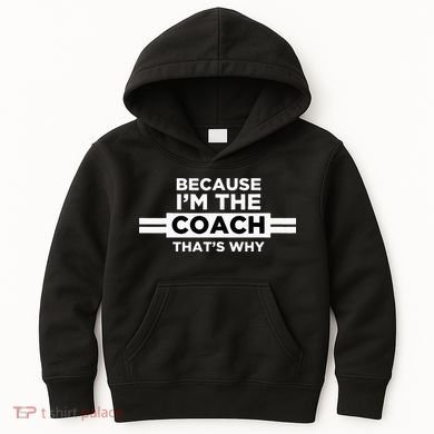 Because I'm the Coach That's Why Coach Gift Kids Hoodie