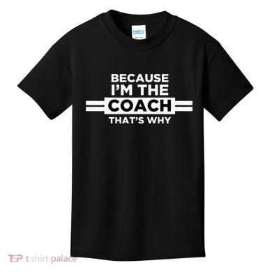 Because I'm the Coach That's Why Coach Gift Kids T-Shirt