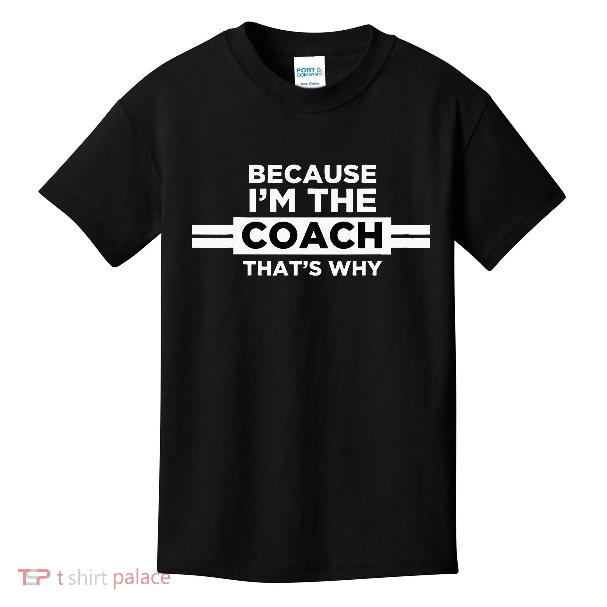 Because I'm the Coach That's Why Coach Gift Kids T-Shirt