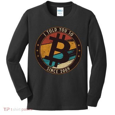 Bitcoin I Told You So Btc Crypto And Bitcoin Kids Long Sleeve Shirt