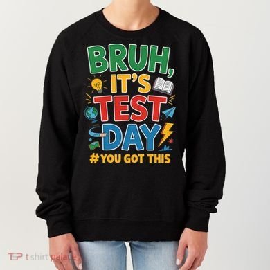 Bruh Its Test Day You Got This Staar Test Testing Teacher Women's Sweatshirt