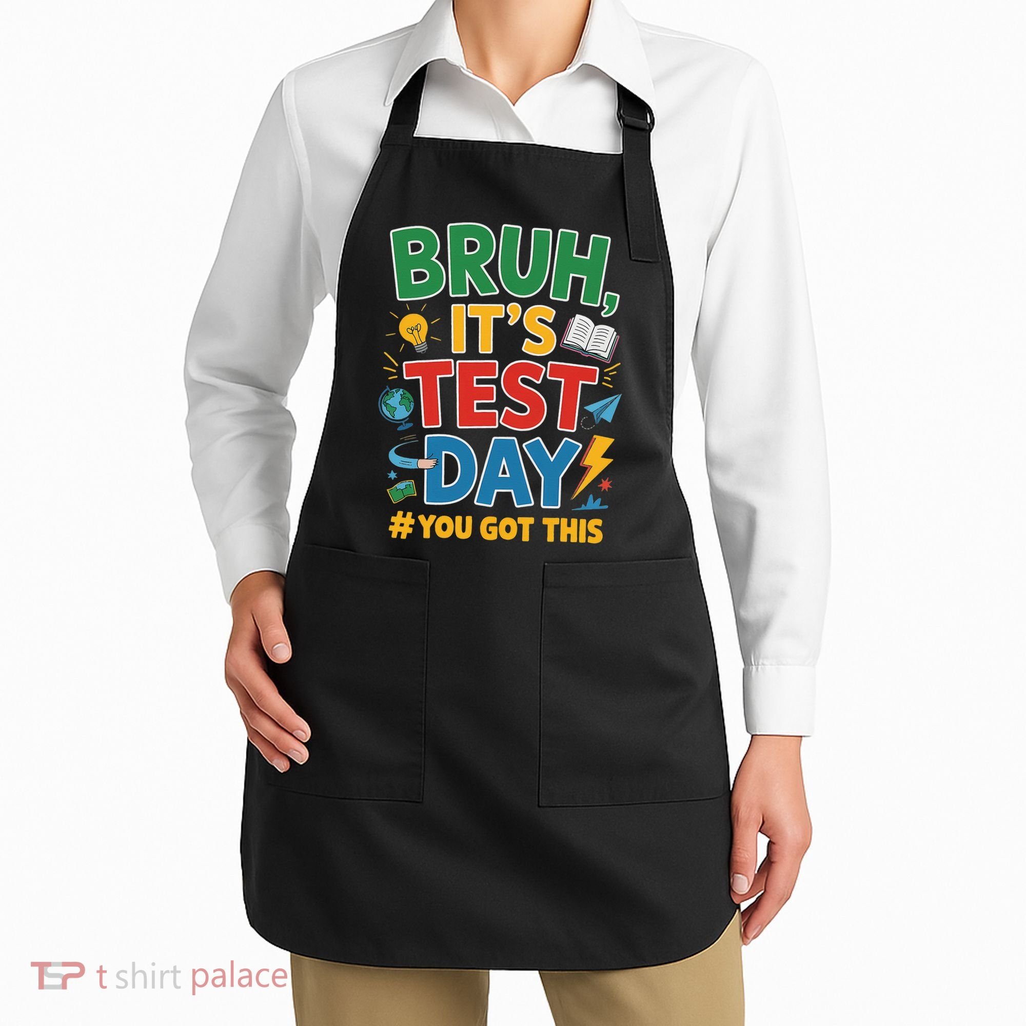Bruh Its Test Day You Got This Staar Test Testing Teacher Apron