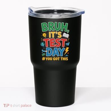 Bruh Its Test Day You Got This Staar Test Testing Teacher Tumbler