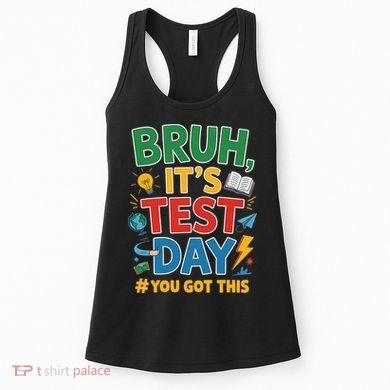 Bruh Its Test Day You Got This Staar Test Testing Teacher Women's Tank Top