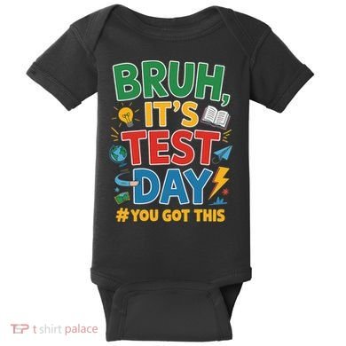 Bruh Its Test Day You Got This Staar Test Testing Teacher Baby Bodysuit